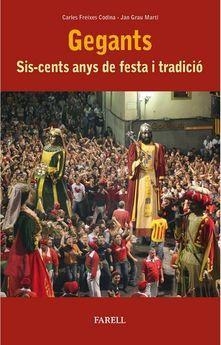 GEGANTS.SIS-CENTS ANYS DE FESTA I TRADICIO | 9788417116507 | FREIXES CODINA,CARLES/GRAU MARTI,JOAN | Libreria Geli - Librería Online de Girona - Comprar libros en catalán y castellano