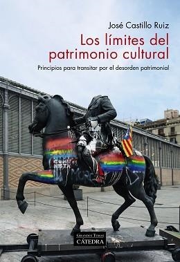 LOS LÍMITES DEL PATRIMONIO CULTURAL.PRINCIPIOS PARA TRANSITAR POR EL DESORDEN PATRIMONIAL | 9788437643861 | CASTILLO RUIZ,JOSÉ | Llibreria Geli - Llibreria Online de Girona - Comprar llibres en català i castellà