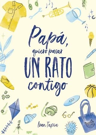 PAPÁ,QUIERO PASAR UN RATO CONTIGO | 9788418820304 | TAPIA,IVAN | Libreria Geli - Librería Online de Girona - Comprar libros en catalán y castellano