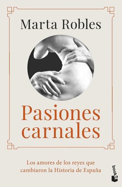 PASIONES CARNALES.LOS AMORES DE LOS REYES QUE CAMBIARON LA HISTORIA DE ESPAÑA | 9788467064995 | ROBLES,MARTA | Llibreria Geli - Llibreria Online de Girona - Comprar llibres en català i castellà