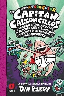 EL CAPITAN CALZONCILLOS-7 Y LA GRAN BATALLA CONTRA EL MOCOSO CHICO BIONICO (II) LA VENGANZA DE LOS REPUGNANTES MOCRORROBOTS | 9788413922683 | PILKEY,DAV | Llibreria Geli - Llibreria Online de Girona - Comprar llibres en català i castellà