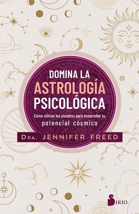 DOMINA LA ASTROLOGÍA PSICOLÓGICA.CÓMO UTILIZAR LOS PLANETAS PARA DESARROLLAR TU POTENCIAL CÓSMICO | 9788418531798 | FREED,DRA. JENNIFER | Llibreria Geli - Llibreria Online de Girona - Comprar llibres en català i castellà