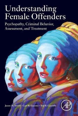 UNDERSTANDING FEMALE OFFENDERS.PSYCHOPATHY,CRIMINAL BEHAVIOR,ASSESSMENT AND TREATMENT | 9780128233726 | SMITH,JASON M. | Libreria Geli - Librería Online de Girona - Comprar libros en catalán y castellano