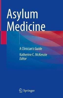 ASYLUM MEDICINE.A CLINICIAN'S GUIDE | 9783030815790 | MCKENZIE,KATHERINE | Libreria Geli - Librería Online de Girona - Comprar libros en catalán y castellano