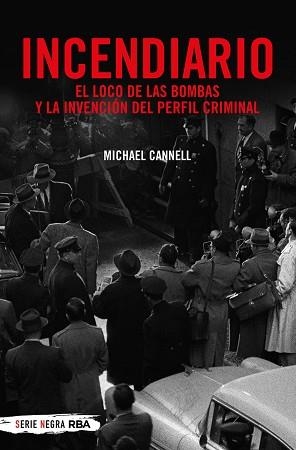 INCENDIARIO.EL LOCO DE LAS BOMBAS Y LA INVENCIÓN DEL PERFIL CRIMINAL | 9788491873938 | CANNELL,MICHAEL | Llibreria Geli - Llibreria Online de Girona - Comprar llibres en català i castellà