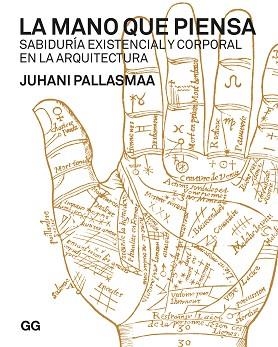 LA MANO QUE PIENSA.SABIDURÍA EXISTENCIAL Y CORPORALÑ EN LA ARQUITECTURA | 9788425233920 | PALLASMAA,JUHANI | Llibreria Geli - Llibreria Online de Girona - Comprar llibres en català i castellà