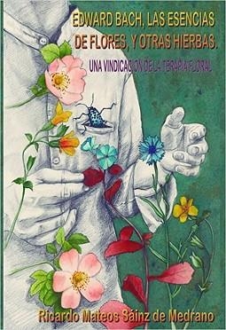 EDWARD BACH,LAS ESENCIAS DE FLORES Y OTRAS HIERBAS | 9788412296648 | MATEOS SÁINZ DE MEDRANO,RICARDO | Llibreria Geli - Llibreria Online de Girona - Comprar llibres en català i castellà