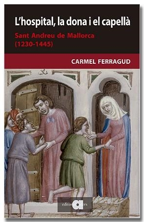 L'HOSPITAL,LA DONA I EL CAPELLÀ.SANT ANDREU DE MALLORCA (1230-1445) | 9788418618208 | FERRAGUD DOMINGO,CARMEL | Llibreria Geli - Llibreria Online de Girona - Comprar llibres en català i castellà