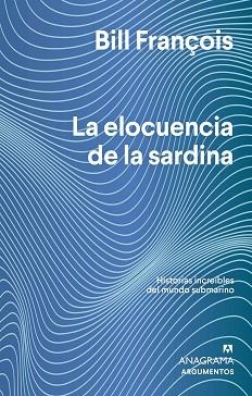 LA ELOCUENCIA DE LA SARDINA.HISTORIAS INCREIBLES DEL MUNDO SUBMARINO | 9788433964830 | FRANÇOIS,BILL | Llibreria Geli - Llibreria Online de Girona - Comprar llibres en català i castellà