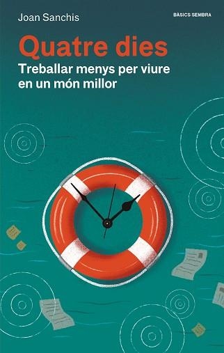 QUATRE DIES.TREBALLAR MENYS PER VIURE EN UN MÓN MILLOR | 9788416698752 | SANCHIS,JOAN | Llibreria Geli - Llibreria Online de Girona - Comprar llibres en català i castellà