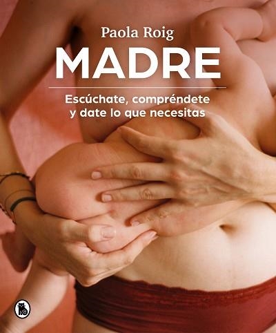 MADRE.ESCÚCHATE,COMPRÉNDETE Y DATE LO QUE NECESITAS | 9788402426796 | ROIG,PAOLA | Libreria Geli - Librería Online de Girona - Comprar libros en catalán y castellano