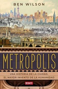 METRÓPOLIS.UNA HISTORIA DE LA CIUDAD,EL MAYOR INVENTO DE LA HUMANIDAD | 9788418006470 | WILSON,BEN | Llibreria Geli - Llibreria Online de Girona - Comprar llibres en català i castellà