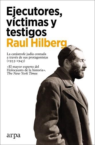 EJECUTORES,VÍCTIMAS Y TESTIGOS (LA CATÁSTROFE JUDÍA CONTADA A TRAVÉS DE SUS PROTAGONISTAS (1933-1945)) | 9788418741302 | HILBERG,RAUL | Llibreria Geli - Llibreria Online de Girona - Comprar llibres en català i castellà