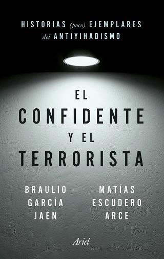 EL CONFIDENTE Y EL TERRORISTA.HISTORIAS (POCO) EJEMPLARES DEL ANTIYIHADISMO | 9788434435148 | GARCÍA JAÉN,BRAULIO/ESCUDERO ARCE,MATÍAS | Llibreria Geli - Llibreria Online de Girona - Comprar llibres en català i castellà