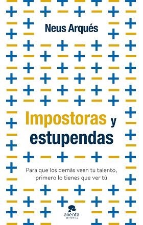 IMPOSTORAS Y ESTUPENDAS.PARA QUE LOS DEMÁS VEAN TU TALENTO, PRIMERO LO TIENES QUE VER TÚ | 9788413441399 | ARQUÉS,NEUS | Llibreria Geli - Llibreria Online de Girona - Comprar llibres en català i castellà