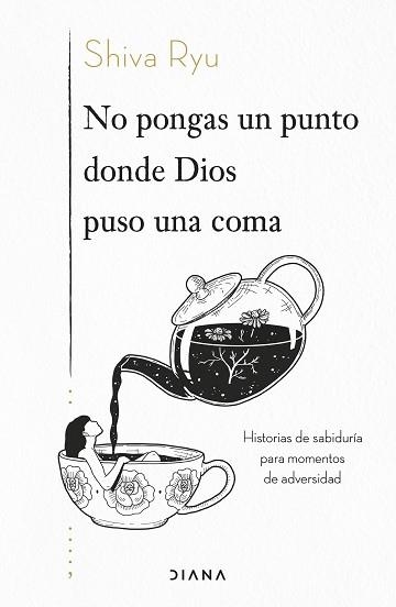 NO PONGAS UN PUNTO DONDE DIOS PUSO UNA COMA.HISTORIAS DE SABIDURÍA PARA MOMENTOS DE ADVERSIDAD | 9788418118968 | RYU,SHIVA | Llibreria Geli - Llibreria Online de Girona - Comprar llibres en català i castellà