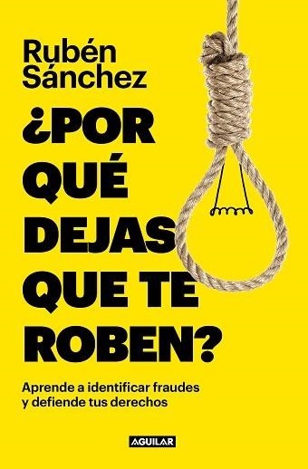 POR QUÉ DEJAS QUE TE ROBEN? (APRENDE A INDENTIFICAR FRAUDES Y DEFIENDE TUS DERECHOS) | 9788403523166 | SÁNCHEZ,RUBÉN | Llibreria Geli - Llibreria Online de Girona - Comprar llibres en català i castellà