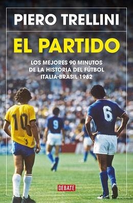 EL PARTIDO.LOS MEJORES 90 MINUTOS DE LA HISTORIA DEL FÚTBOL. ITALIA-BRASIL 1982 | 9788418619175 | TRELLINI,PIERO | Llibreria Geli - Llibreria Online de Girona - Comprar llibres en català i castellà