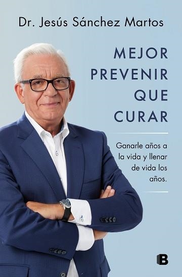 MEJOR PREVENIR QUE CURAR.GANARLE AÑOS A LA VIDA Y LLENAR DE VIDA LOS AÑOS | 9788466671187 | SÁNCHEZ MARTOS,JESÚS | Llibreria Geli - Llibreria Online de Girona - Comprar llibres en català i castellà