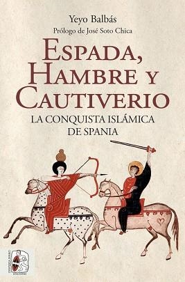 ESPADA,HAMBRE Y CAUTIVERIO.LA CONQUISTA ISLÁMICA DE SPANIA | 9788412323986 | BALBÁS,YEYO | Llibreria Geli - Llibreria Online de Girona - Comprar llibres en català i castellà