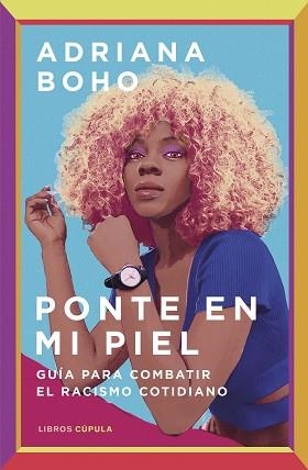 PONTE EN MI PIEL.GUÍA PARA COMBATIR EL RACISMO COTIDIANO | 9788448028886 | BOHO,ADRIANA | Llibreria Geli - Llibreria Online de Girona - Comprar llibres en català i castellà