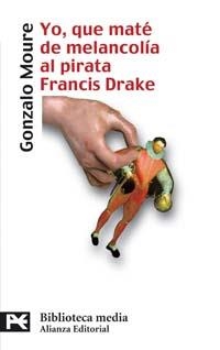 YO,QUE MATE DE MELANCOLIA AL PIRATA FRANCIS DRAKE | 9788420659114 | MOURE,GONZALO | Llibreria Geli - Llibreria Online de Girona - Comprar llibres en català i castellà