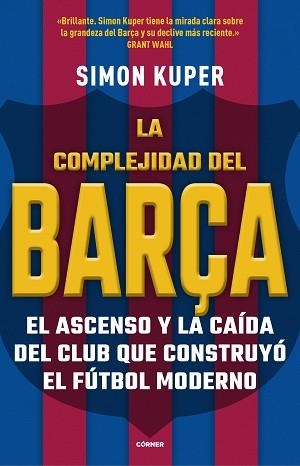 LA COMPLEJIDAD DEL BARÇA.EL ASCENSO Y LA CAÍDA DEL CLUB QUE CONSTRUYÓ EL FÚTBOL MODERNO | 9788412417913 | KUPER,SIMON | Llibreria Geli - Llibreria Online de Girona - Comprar llibres en català i castellà