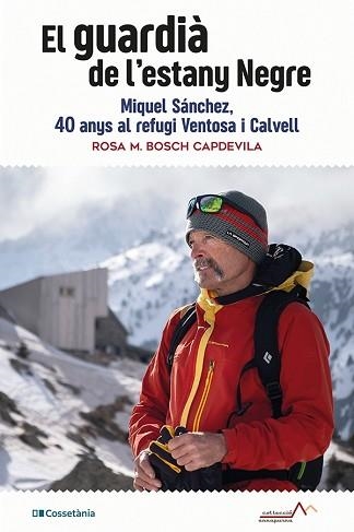 EL GUARDIÀ DE L'ESTANY NEGRE.MIQUEL SÁNCHEZ,40 ANYS AL REFUGI VENTOSA I CALVELL | 9788413561769 | BOSCH CAPDEVILA,ROSA M. | Llibreria Geli - Llibreria Online de Girona - Comprar llibres en català i castellà