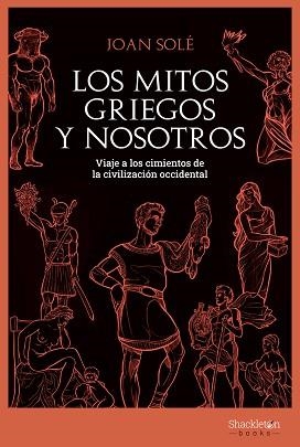 LOS MITOS GRIEGOS Y NOSOTROS.VIAJE A LOS CIMIENTOS DE LA CIVILIZACIÓN OCCIDENTAL | 9788413611341 | SOLÉ,JOAN | Llibreria Geli - Llibreria Online de Girona - Comprar llibres en català i castellà