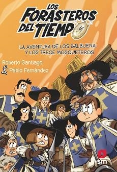 LOS FORASTEROS DEL TIEMPO-13.LA AVENTURA DE LOS BALBUENA Y LOS TRECE MOSQUETEROS | 9788413923697 | SANTIAGO,ROBERTO | Llibreria Geli - Llibreria Online de Girona - Comprar llibres en català i castellà