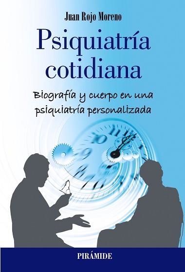 PSIQUIATRÍA COTIDIANA.BIOGRAFÍA Y CUERPO EN UNA PSIQUIATRÍA PERSONALIZADA | 9788436846225 | ROJO MORENO,JUAN | Llibreria Geli - Llibreria Online de Girona - Comprar llibres en català i castellà