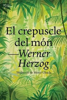 EL CREPUSCLE DEL MÓN | 9788412438284 | HERZOG,WERNER | Llibreria Geli - Llibreria Online de Girona - Comprar llibres en català i castellà