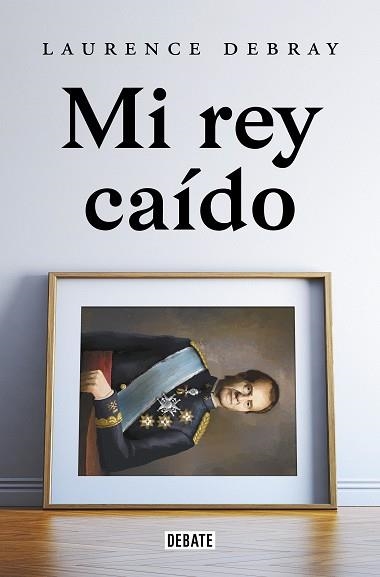 MI REY CAÍDO | 9788418619991 | DEBRAY,LAURENCE | Llibreria Geli - Llibreria Online de Girona - Comprar llibres en català i castellà