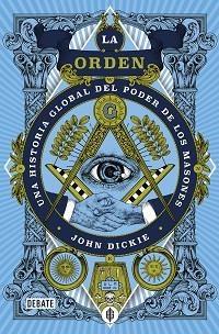 LA ORDEN.UNA HISTORIA GLOBAL DEL PODER DE LOS MASONES | 9788418619250 | DICKIE,JOHN | Llibreria Geli - Llibreria Online de Girona - Comprar llibres en català i castellà