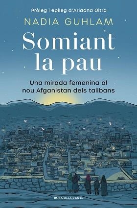 SOMIANT LA PAU.UNA MIRADA FEMENINA AL NOU AFGANISTAN DELS TALIBANS | 9788418062650 | GHULAM,NADIA/OLTRA,ARIADNA | Llibreria Geli - Llibreria Online de Girona - Comprar llibres en català i castellà