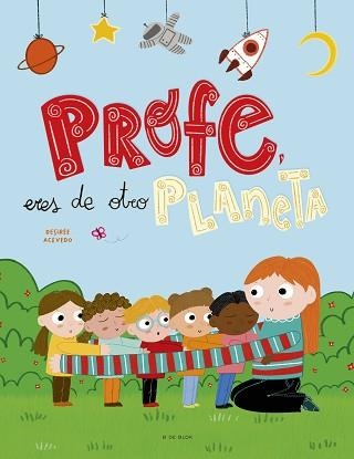 PROFE,ERES DE OTRO PLANETA | 9788418054440 | ACEVEDO,DESIRÉE | Llibreria Geli - Llibreria Online de Girona - Comprar llibres en català i castellà