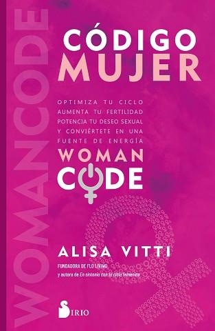 CÓDIGO MUJER.WOMANCODE: OPTIMIZA TU CICLO, AUMENTA TU FERTILIDAD, POTENCIA TU DESEO SEXUAL Y | 9788418531811 | VITTI,ALISA | Libreria Geli - Librería Online de Girona - Comprar libros en catalán y castellano