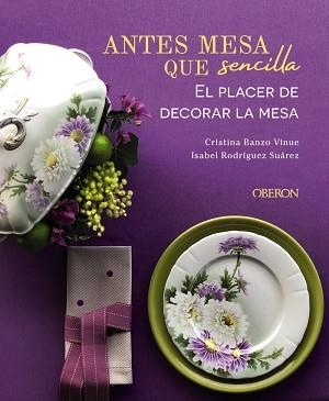 ANTES MESA QUE SENCILLA.EL PLACER DE DECORAR LA MESA | 9788441545403 | BANZO VINUE,CRISTINA/RODRÍGUEZ SUÁREZ,ISABEL | Llibreria Geli - Llibreria Online de Girona - Comprar llibres en català i castellà