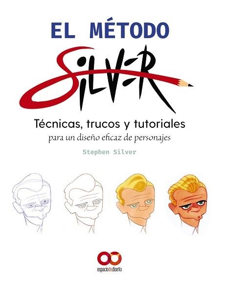 EL MÉTODO SILVER.TECNICAS, TRUCOS Y TUTORIALES PARA UN DISEÑO EFICAZ DE PERSONAJES | 9788441544895 | SILVER,STEPHEN | Llibreria Geli - Llibreria Online de Girona - Comprar llibres en català i castellà