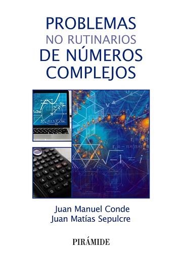 PROBLEMAS NO RUTINARIOS DE NÚMEROS COMPLEJOS | 9788436846102 | CONDE,JUAN MANUEL/SEPULCRE,JUAN MATÍAS | Llibreria Geli - Llibreria Online de Girona - Comprar llibres en català i castellà