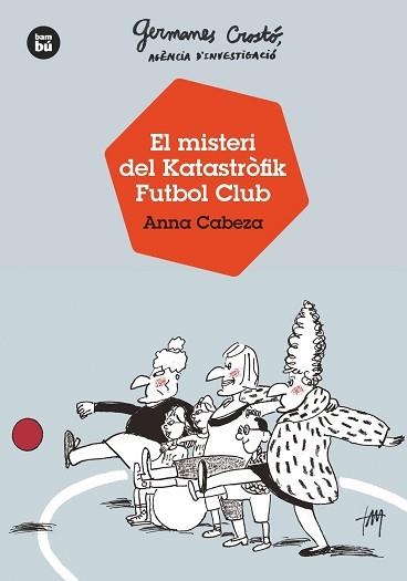 GERMANES CROSTÓ,AGÈNCIA D'INVESTIGACIÓ.EL MISTERI DEL KATASTRÒFIK FUTBOL CLUB | 9788483438121 | CABEZA,ANNA | Llibreria Geli - Llibreria Online de Girona - Comprar llibres en català i castellà