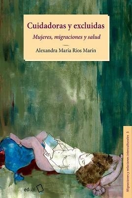 CUIDADORAS Y EXCLUIDAS | 9788413510583 | RÍOS MARÍN, ALEXANDRA Mª | Llibreria Geli - Llibreria Online de Girona - Comprar llibres en català i castellà