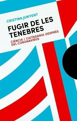 FUGIR DE LES TENEBRES.CIÈNCIA I CIUTADANIA DESPRÉS DEL CORONAVIRUS | 9788491912187 | JUNYENT,CRISTINA | Llibreria Geli - Llibreria Online de Girona - Comprar llibres en català i castellà