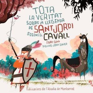 TOTA LA VERITAT SOBRE LA LLEGENDA DE SANT JORDI SEGONS EL CAVALL | 9788491912064 | GOMÀ,ENRIC/SUNYER,JORDI | Llibreria Geli - Llibreria Online de Girona - Comprar llibres en català i castellà