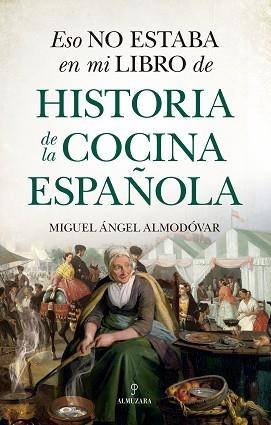 ESO NO ESTABA EN MI LIBRO DE HISTORIA DE LA COCINA ESPAÑOLA | 9788418648175 | ALMODÓVAR,MIGUEL ÁNGEL | Llibreria Geli - Llibreria Online de Girona - Comprar llibres en català i castellà