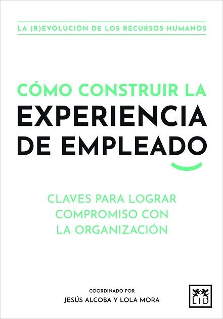 CÓMO CONSTRUIR LA EXPERIENCIA DE EMPLEADO.CLAVES PARA LOGRAR COMPROMISO CON LA ORGANIZACIÓN | 9788411310062 | ALCOBA,JESÚS/MORA,LOLA | Llibreria Geli - Llibreria Online de Girona - Comprar llibres en català i castellà