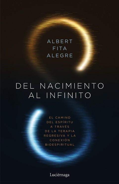 DEL NACIMIENTO AL INFINITO.EL CAMINO DEL ESPÍITU A TRAVÉS DE LA TERAPIA REGRESIVA Y LA CONEXÓN BIOESPIRITUA | 9788419164049 | FITA,ALBERT | Llibreria Geli - Llibreria Online de Girona - Comprar llibres en català i castellà