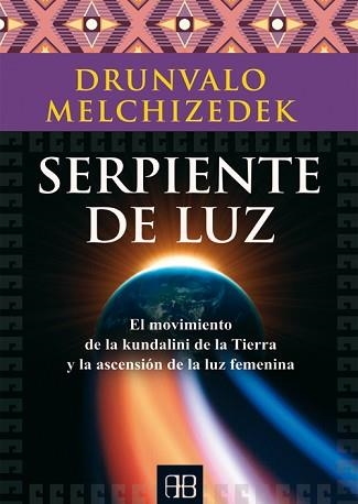 SERPIENTE DE LUZ.EL MOVIMIENTO DE LA KUNDALINI DE LA TIERRA Y LA ASCENSIÓN DE LA LUZ FEMENINA | 9788415292470 | MELCHIZEDEK,DRUNVALO | Llibreria Geli - Llibreria Online de Girona - Comprar llibres en català i castellà