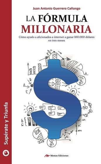 LA FÓRMULA MILLONARIA.COMO AYUDO A AFICIONADOS DE INTERNET A GANAR 100.000 DOLARES EN TRES MESES | 9788416775286 | GUERRERO CAÑONGO,JUAN ANTONIO | Llibreria Geli - Llibreria Online de Girona - Comprar llibres en català i castellà