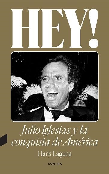 HEY.JULIO IGLESIAS Y LA CONQUISTA DE AMÉRICA | 9788418282638 | LAGUNA,HANS | Llibreria Geli - Llibreria Online de Girona - Comprar llibres en català i castellà